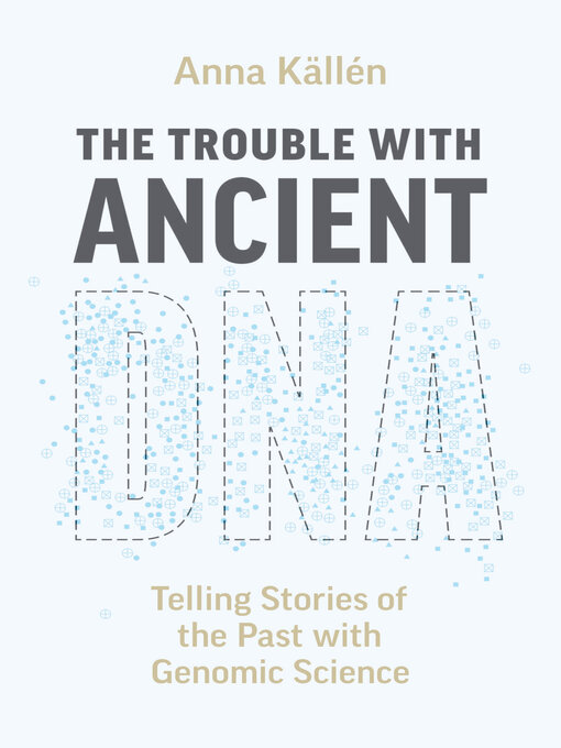 Title details for The Trouble with Ancient DNA by Anna Källén - Wait list